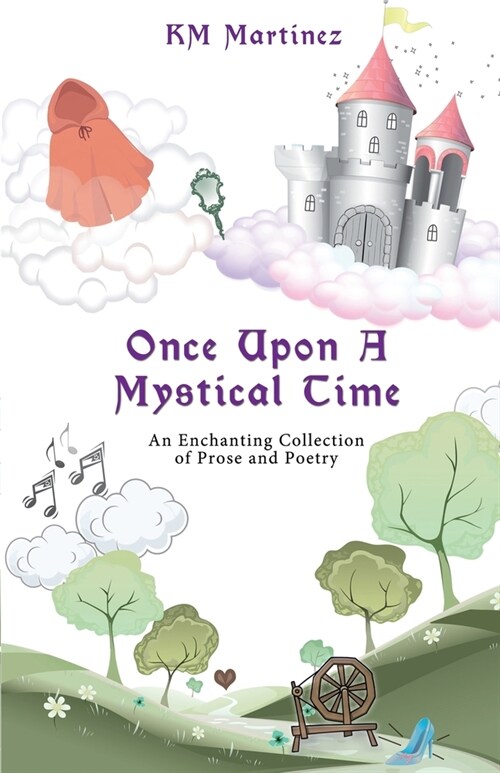 Once Upon A Mystical Time: An Enchanting Collection of Prose and Poetry (Paperback)