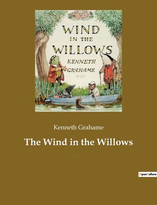 The Wind in the Willows: A childrens book by the British novelist Kenneth Grahame, focusing on four anthropomorphised animals (Paperback)