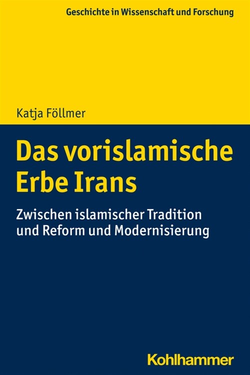 Das Vorislamische Erbe Irans: Zwischen Islamischer Tradition Und Reform Und Modernisierung (Paperback)