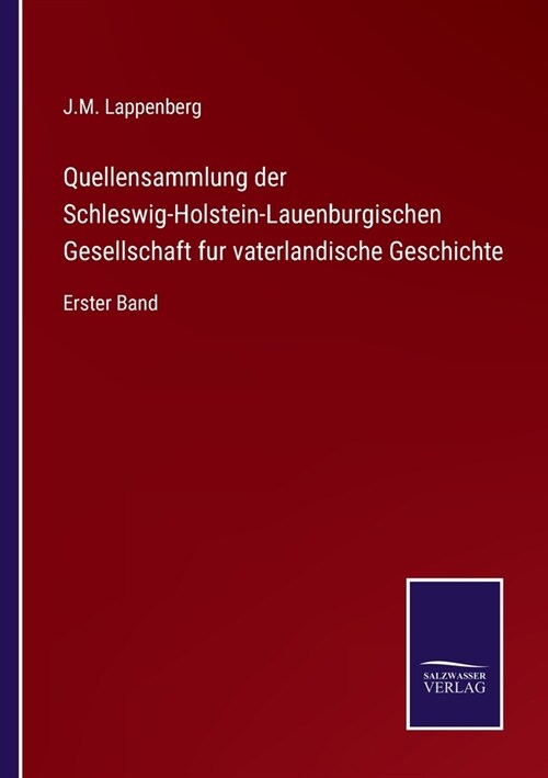Quellensammlung der Schleswig-Holstein-Lauenburgischen Gesellschaft fur vaterlandische Geschichte: Erster Band (Paperback)