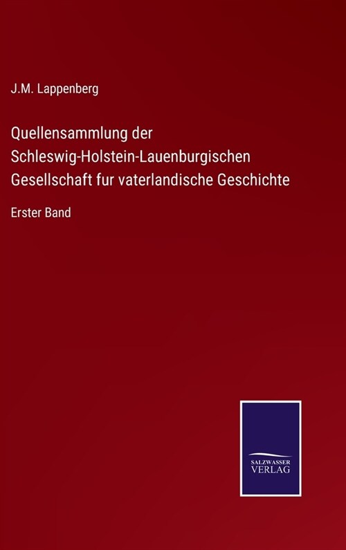 Quellensammlung der Schleswig-Holstein-Lauenburgischen Gesellschaft fur vaterlandische Geschichte: Erster Band (Hardcover)