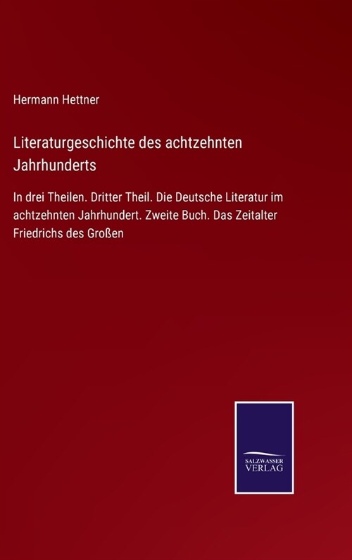 Literaturgeschichte des achtzehnten Jahrhunderts: In drei Theilen. Dritter Theil. Die Deutsche Literatur im achtzehnten Jahrhundert. Zweite Buch. Das (Hardcover)