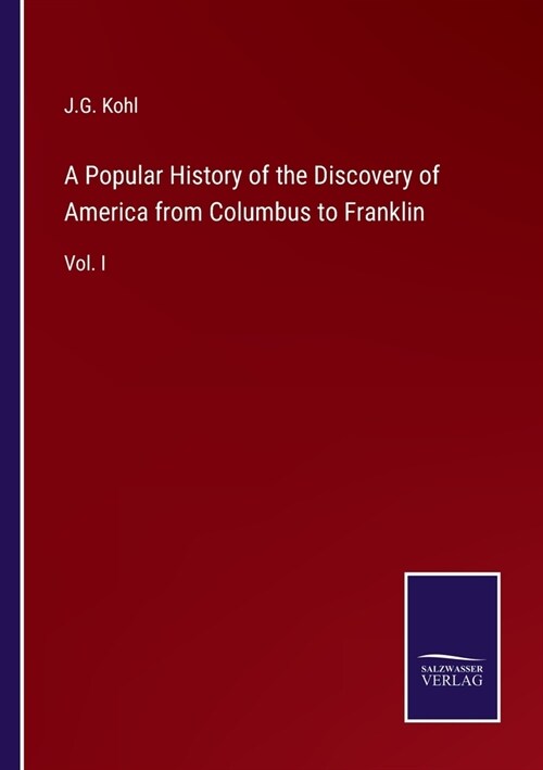 A Popular History of the Discovery of America from Columbus to Franklin: Vol. I (Paperback)