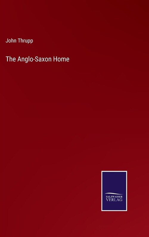 The Anglo-Saxon Home (Hardcover)