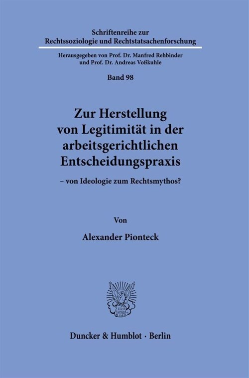 Zur Herstellung Von Legitimitat in Der Arbeitsgerichtlichen Entscheidungspraxis: Von Ideologie Zum Rechtsmythos? (Hardcover)