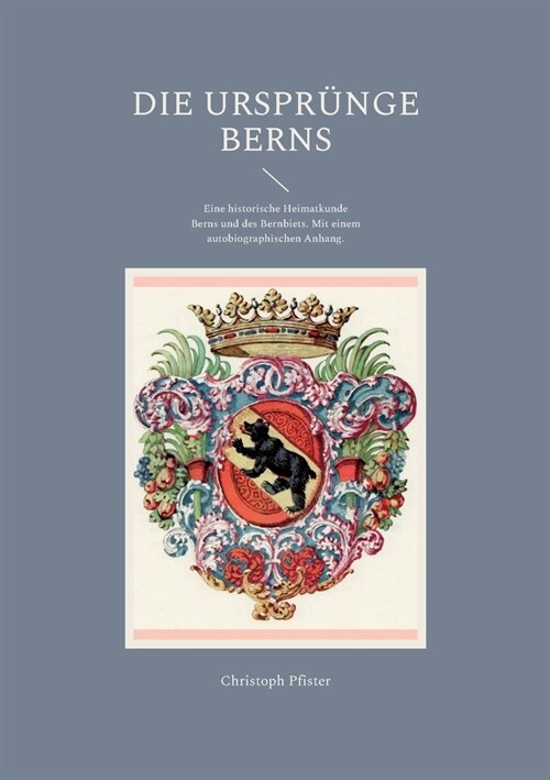 Die Urspr?ge Berns: Eine historische Heimatkunde Berns und des Bernbiets. Mit einem autobiographischen Anhang. (Paperback)