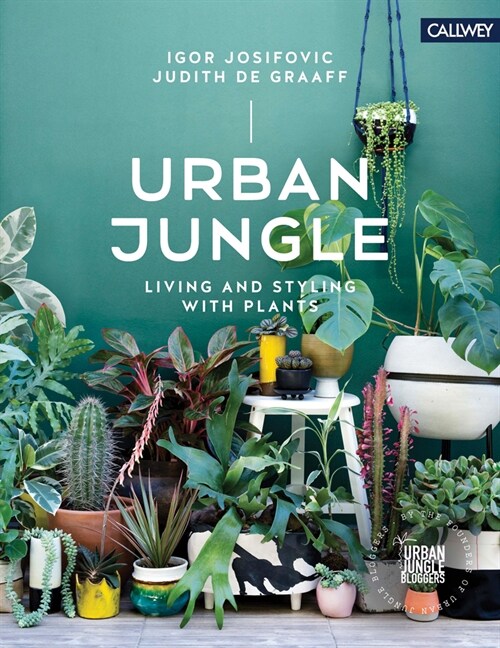 Urban Jungle: Living and Styling with Plants (Hardcover)