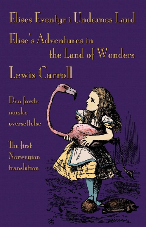 Elises Eventyr i Undernes Land - Elises Adventures in the Land of Wonders: Den f?ste norske oversettelse av Lewis Carrolls Alices Adventures in Wo (Paperback)