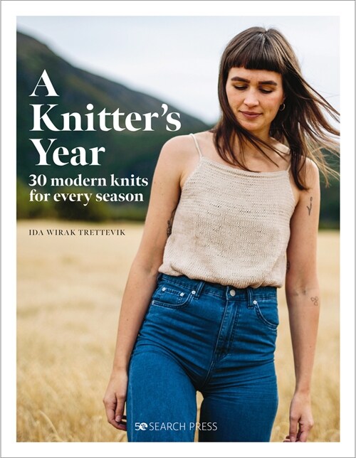 A Knitters Year : 30 Modern Knits for Every Season (Hardcover)