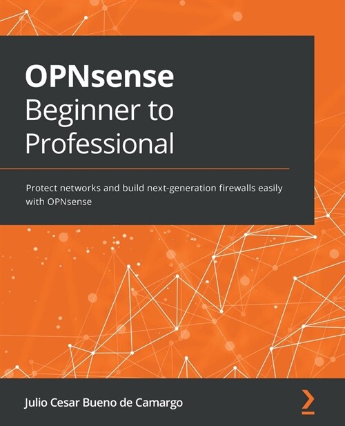 OPNsense Beginner to Professional : Protect networks and build next-generation firewalls easily with OPNsense (Paperback)