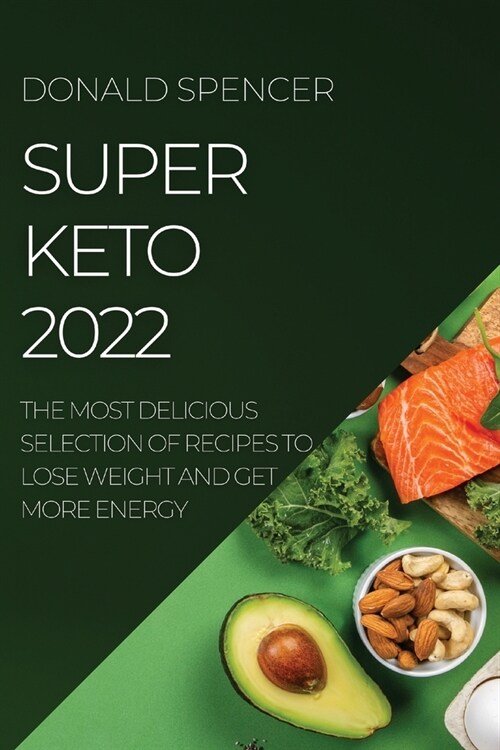 Super Keto 2022: The Most Delicious Selection of Recipes to Lose Weight and Get More Energy (Paperback)