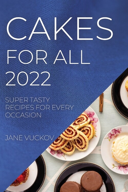 Cakes for All 2022: Super Tasty Recipes for Every Occasion (Paperback)