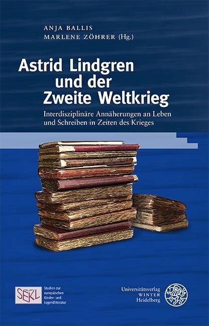 Astrid Lindgren Und Der Zweite Weltkrieg: Interdisziplinare Annaherungen an Leben Und Schreiben in Zeiten Des Krieges (Hardcover)