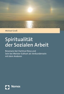 Spiritualitat Der Sozialen Arbeit: Resonanz Bei Hartmut Rosa Und Sein Bei Meister Eckhart ALS Verbundensein Mit Dem Anderen (Paperback)
