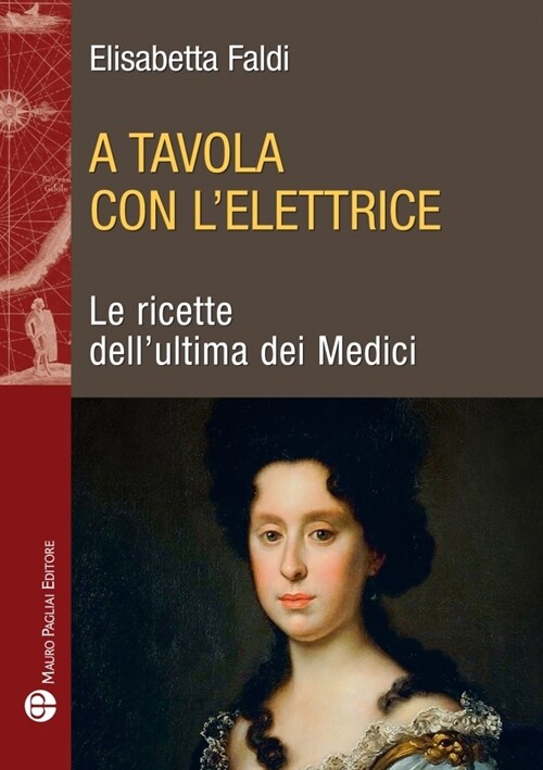 A Tavola Con lElettrice: Le Ricette Dellultima Dei Medici (Paperback)