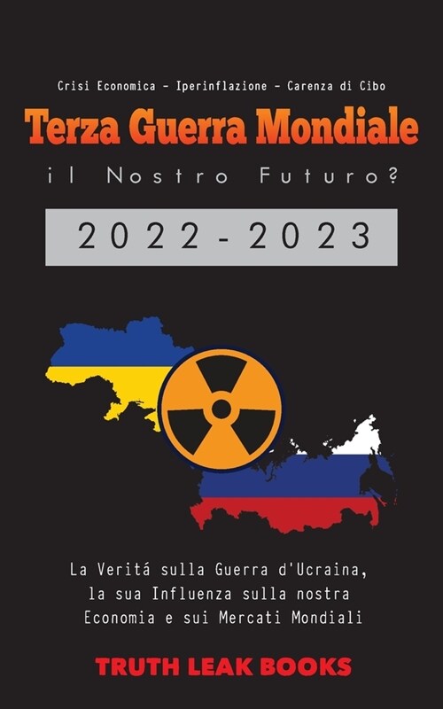 Terza Guerra Mondiale: il Nostro Futuro? 2022-2023: La Verit?sulla Guerra dUcraina, la sua Influenza sulla nostra Economia e sui Mercati Mo (Paperback)