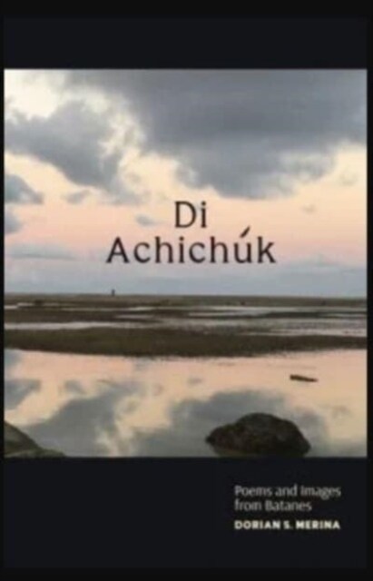 Di Achichuk: Poems and Images from Batanes (Paperback)