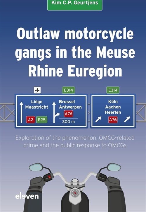 Outlaw Motorcycle Gangs in the Meuse Rhine Euregion: Exploration of the Phenomenon, Omcg-Related Crime and the Public Response to Omcgs (Hardcover)