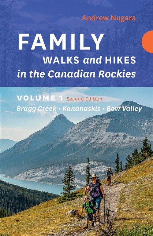 Family Walks & Hikes Canadian Rockies - 2nd Edition, Volume 1: Bragg Creek - Kananaskis - Bow Valley (Paperback)