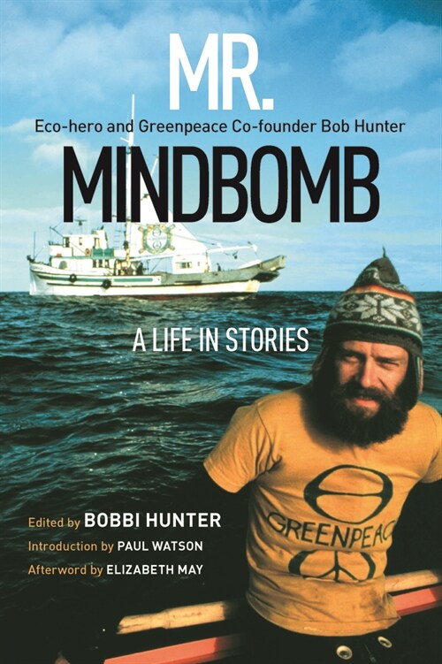 Mr. Mindbomb: Eco-Hero and Greenpeace Co-Founder Bob Hunter - A Life in Stories (Paperback)