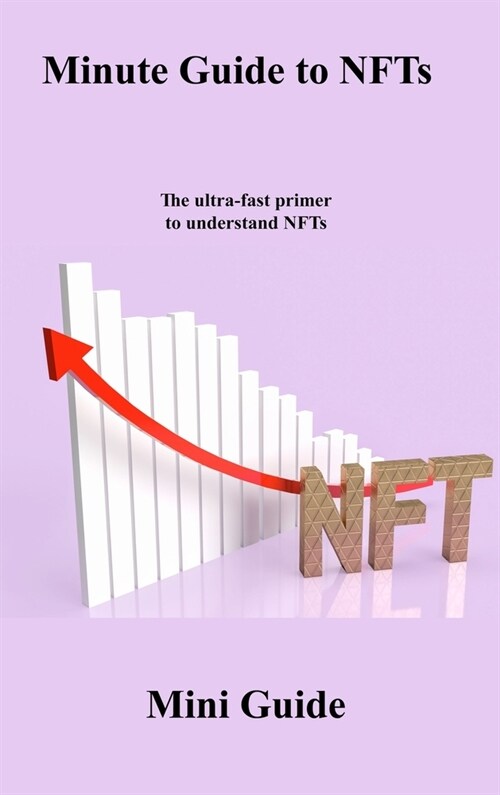15 Minute Guide to NFTs: The ultra-fast primer to understand NFTs (Hardcover)