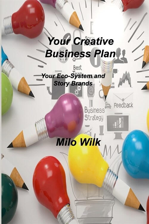 Your Creative Business Plan: Your Eco-System and Story Brands (Paperback)