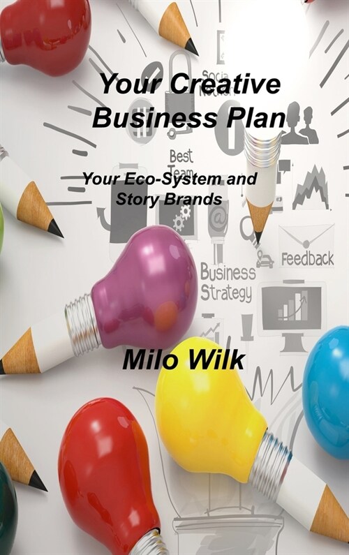 Your Creative Business Plan: Your Eco-System and Story Brands (Hardcover)