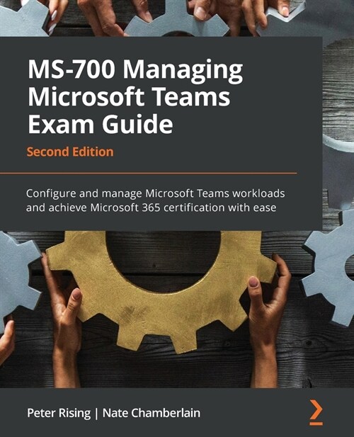 MS-700 Managing Microsoft Teams Exam Guide : Configure and manage Microsoft Teams workloads and achieve Microsoft 365 certification with ease (Paperback, 2 Revised edition)