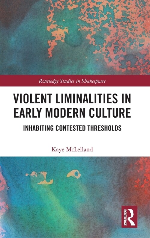 Violent Liminalities in Early Modern Culture : Inhabiting Contested Thresholds (Hardcover)