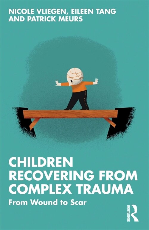 Children Recovering from Complex Trauma : From Wound to Scar (Paperback)