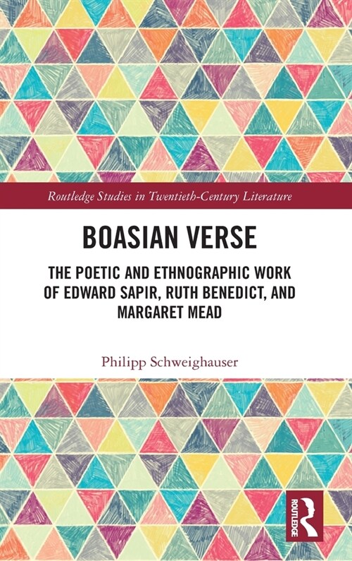 Boasian Verse : The Poetic and Ethnographic Work of Edward Sapir, Ruth Benedict, and Margaret Mead (Hardcover)