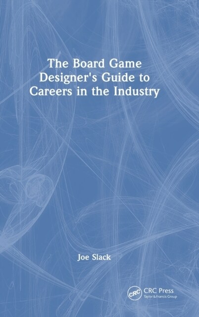 The Board Game Designers Guide to Careers in the Industry (Hardcover, 1)