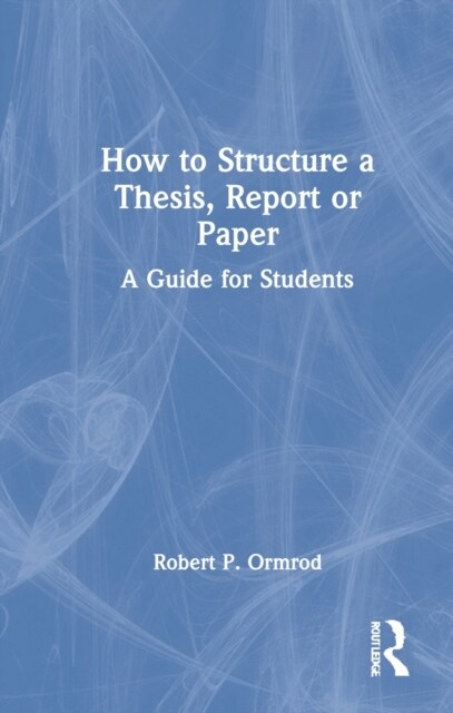 How to Structure a Thesis, Report or Paper : A Guide for Students (Hardcover)