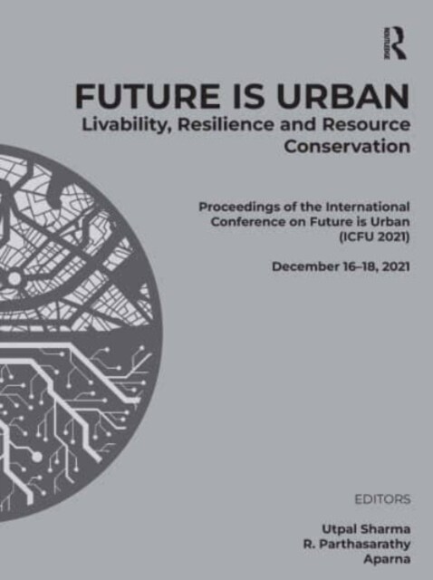 Future is Urban: Livability, Resilience & Resource Conservation : Proceedings of the International Conference on FUTURE IS URBAN: Livability, Resilien (Paperback)