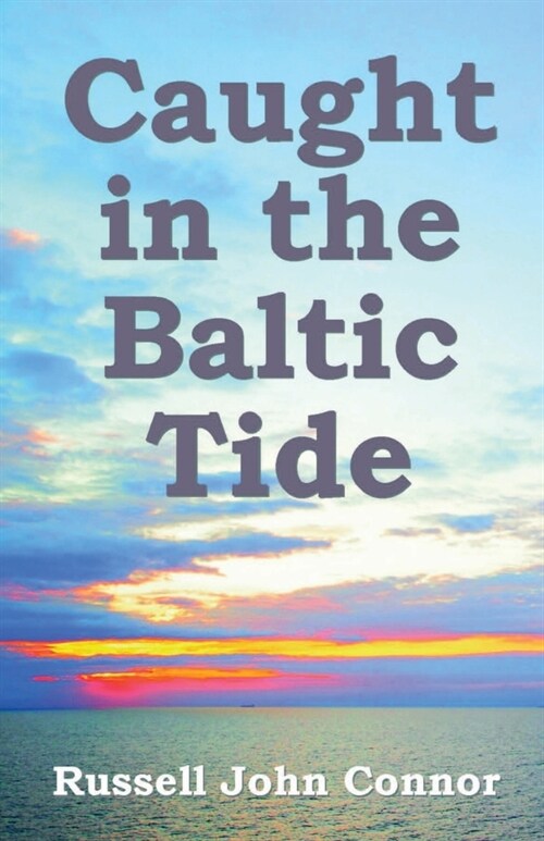 Caught in the Baltic Tide: Young Love Set Against the Sweep of Occupying Forces in Latvia (Paperback)
