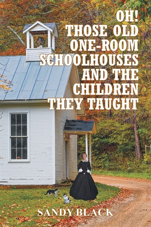 Oh! Those Old One-Room Schoolhouses and the Children They Taught (Paperback)