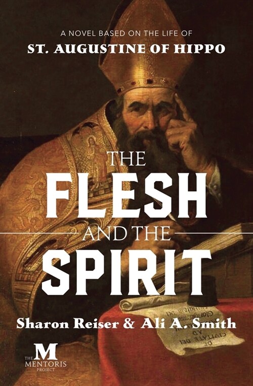 The Flesh and the Spirit: A Novel Based on the Life of St. Augustine of Hippo (Paperback)