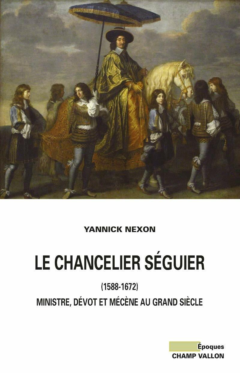 LE CHANCELIER SEGUIER (1588-1672): Ministre, devot et mecene au Grand Siecle (Paperback)