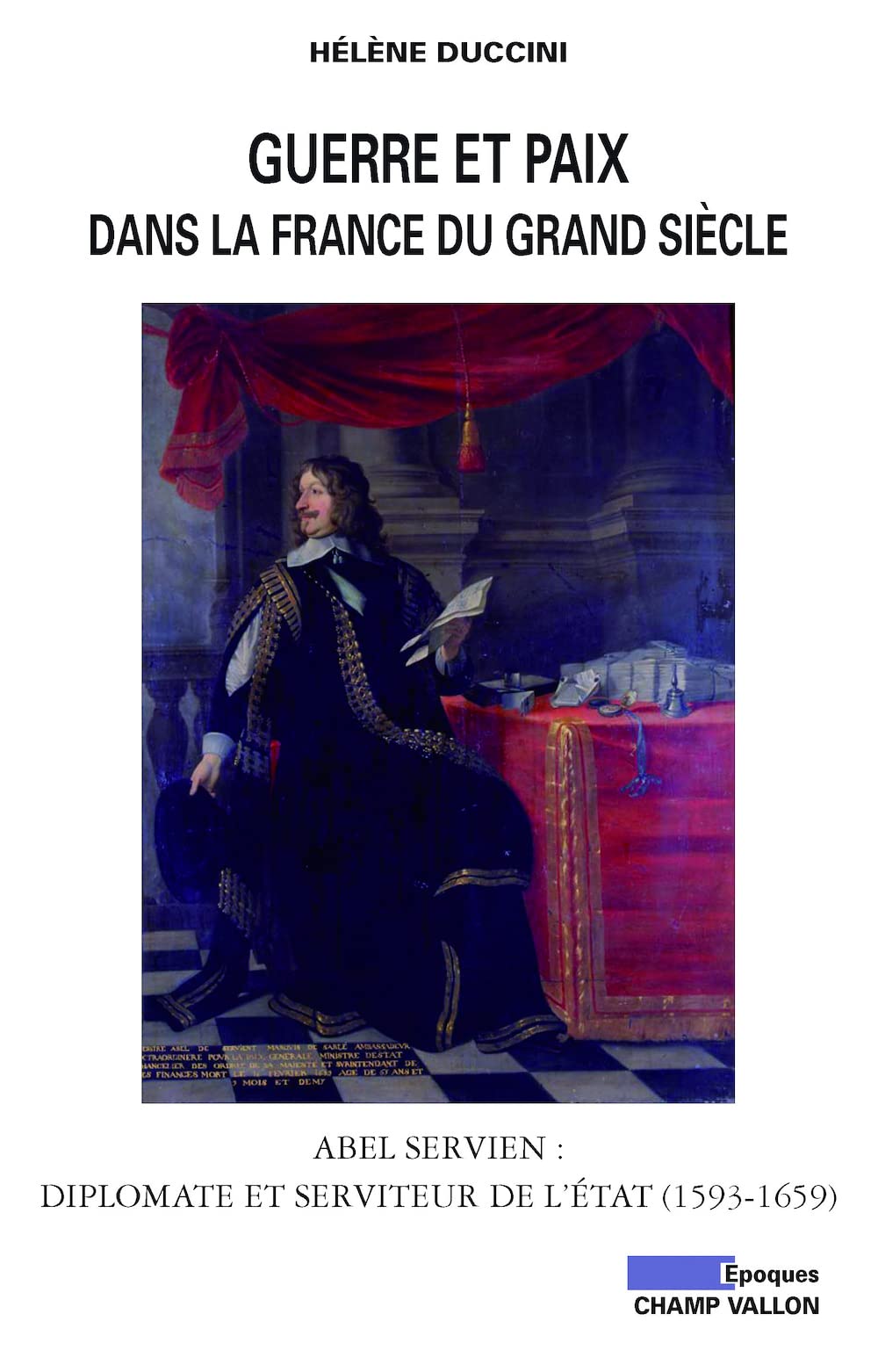 GUERRE ET PAIX DANS LA FRANCE DU GRAND SIECLE: Abel Servien : Diplomate et serviteur de lEtat (1593-1659) (Paperback)