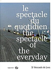 10th Lyon Biennale - The Spectacle of the everyday (Paperback, French)