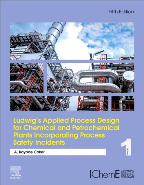 Ludwigs Applied Process Design for Chemical and Petrochemical Plants Incorporating Process Safety Incidents: Volume 1 (Hardcover, 5)
