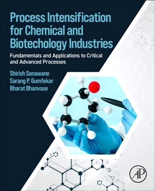 Process Intensification for Chemical and Biotechnology Industries: Fundamentals and Applications to Critical and Advanced Processes (Paperback)