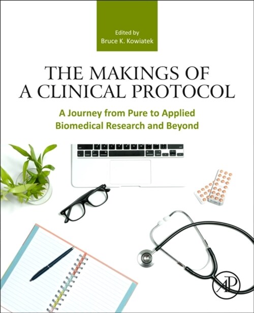The Makings of a Clinical Protocol : A Journey from Pure to Applied Biomedical Research and Beyond (Paperback)