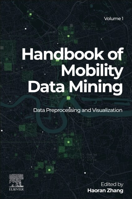 Handbook of Mobility Data Mining, Volume 1: Data Preprocessing and Visualization (Paperback)