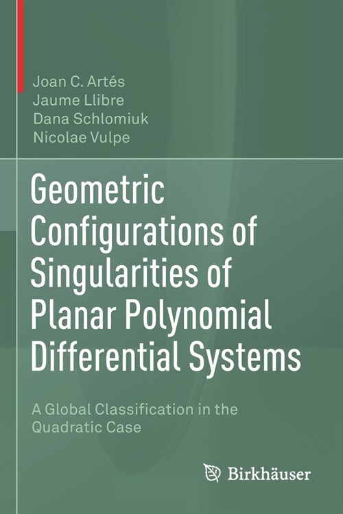 Geometric Configurations of Singularities of Planar Polynomial Differential Systems: A Global Classification in the Quadratic Case (Paperback)