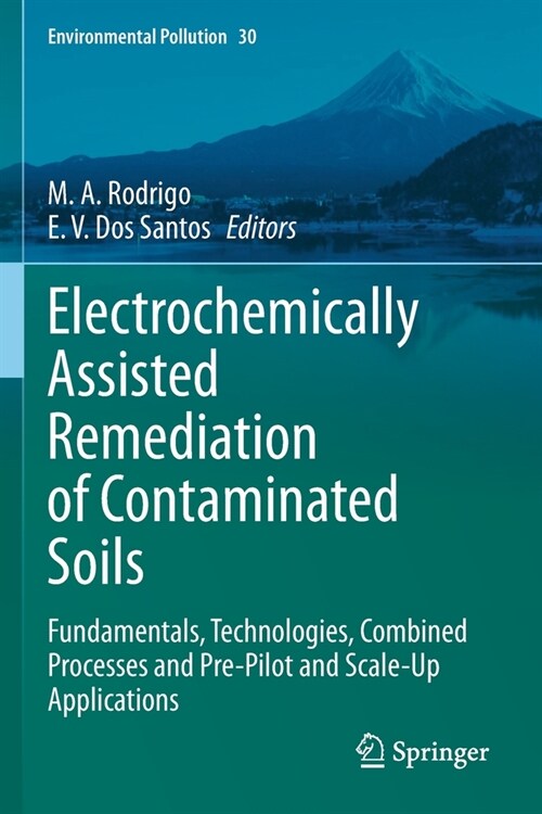 Electrochemically Assisted Remediation of Contaminated Soils: Fundamentals, Technologies, Combined Processes and Pre-Pilot and Scale-Up Applications (Paperback)