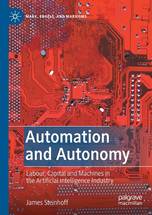 Automation and Autonomy: Labour, Capital and Machines in the Artificial Intelligence Industry (Paperback)