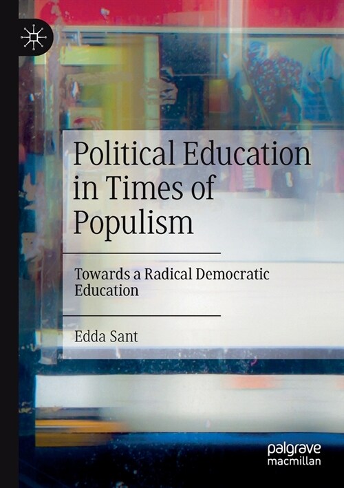 Political Education in Times of Populism: Towards a Radical Democratic Education (Paperback)