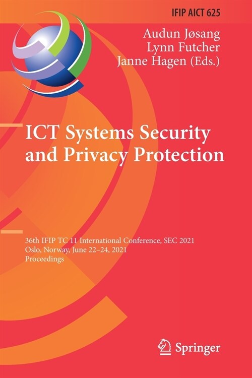 ICT Systems Security and Privacy Protection: 36th IFIP TC 11 International Conference, SEC 2021, Oslo, Norway, June 22-24, 2021, Proceedings (Paperback)