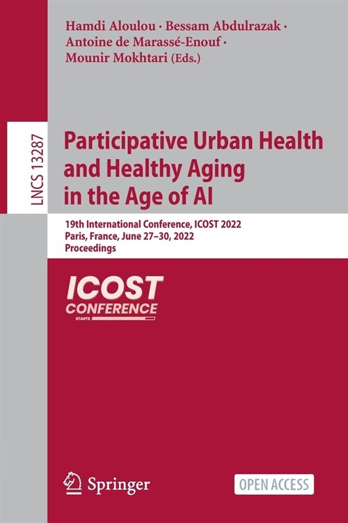 Participative Urban Health and Healthy Aging in the Age of AI: 19th International Conference, ICOST 2022, Paris, France, June 27-30, 2022, Proceedings (Paperback)